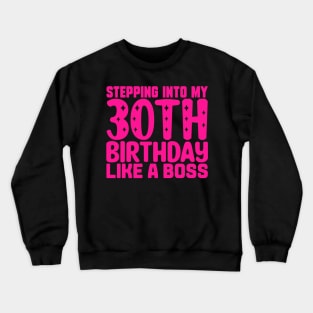 Stepping Into My 30th Birthday Like A Boss Crewneck Sweatshirt